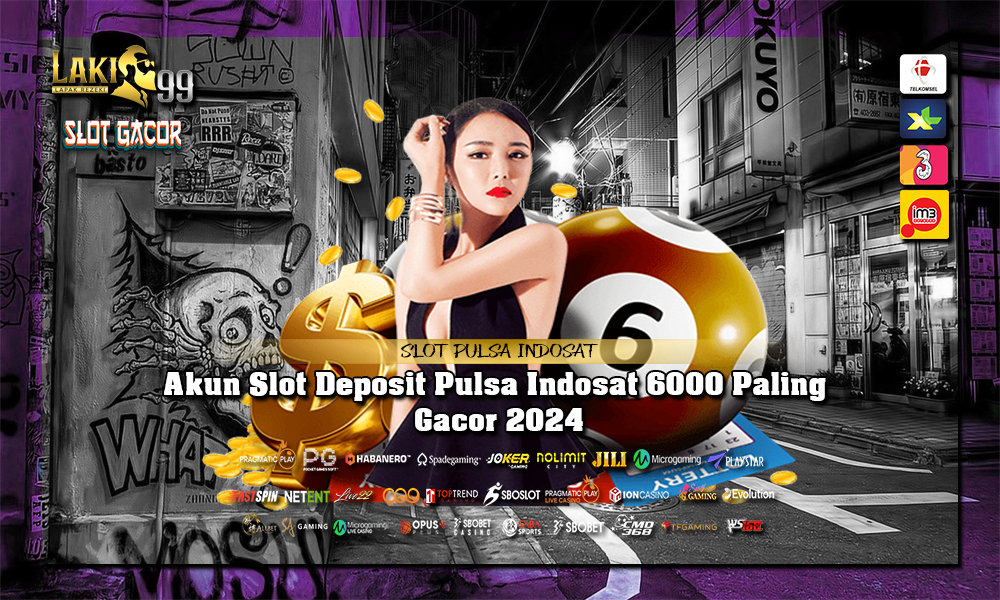 Akun Slot Deposit Pulsa Indosat 6000 Paling Gacor 2024