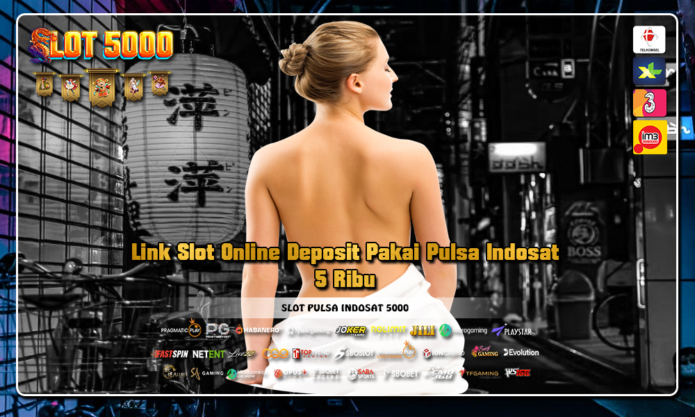 Link Slot Online Deposit Pakai Pulsa Indosat 5 Ribu