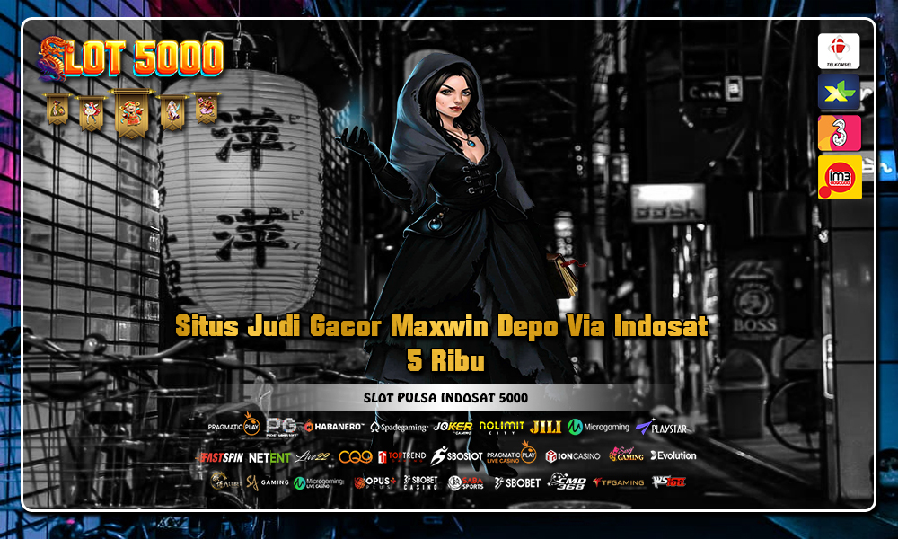 Situs Judi Gacor Maxwin Depo Via Indosat 5 Ribu